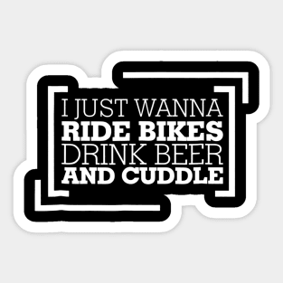 I Just Wanna Ride Bikes Drink Beer And Cuddle Sticker